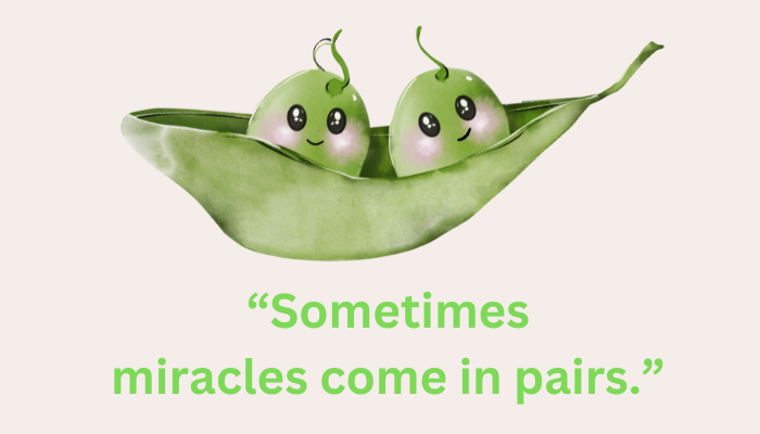 Two peas in a pod graphic with the text "Sometimes miracles come in pairs."