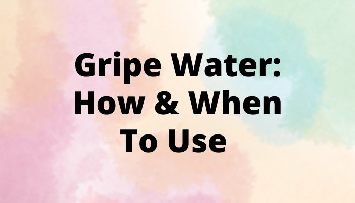Gripe Water for Baby: How & When To Use (+ Other Cures)